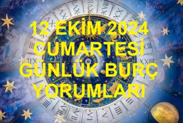 12 Ekim 2024 Cumartesi Günlük Burç Yorumları