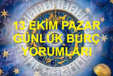 13 Ekim 2024 Pazar Günlük Burç Yorumları