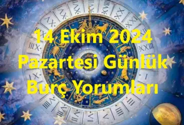 14 Ekim 2024 Pazartesi Günlük Burç Yorumları