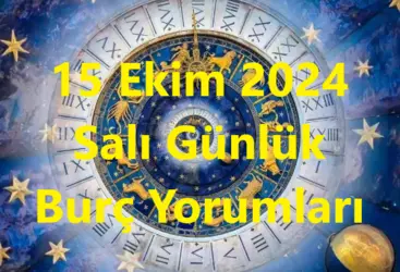 15 Ekim 2024 Salı Günlük Burç Yorumları