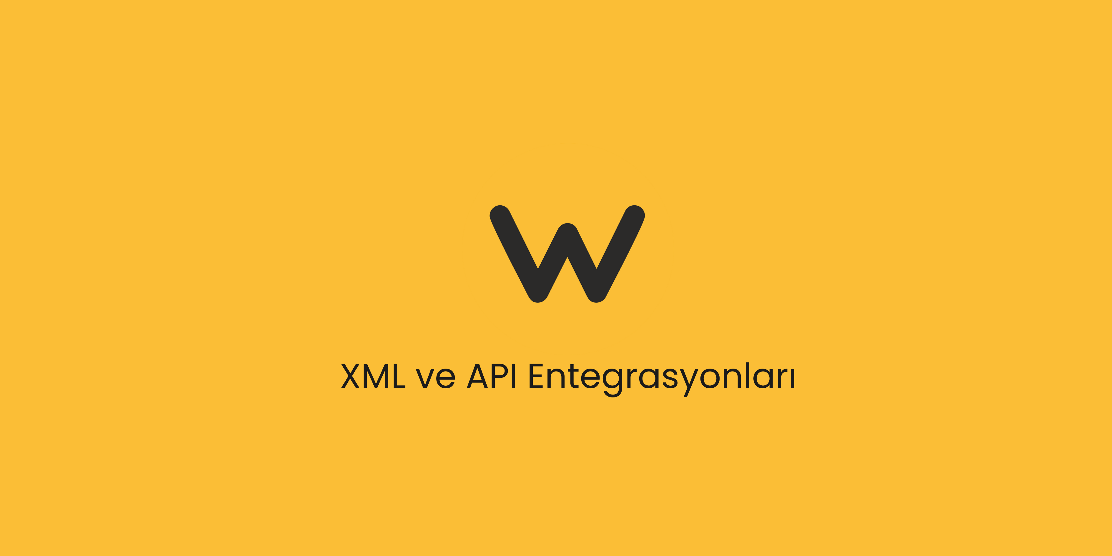 XML ve API Entegrasyonları
